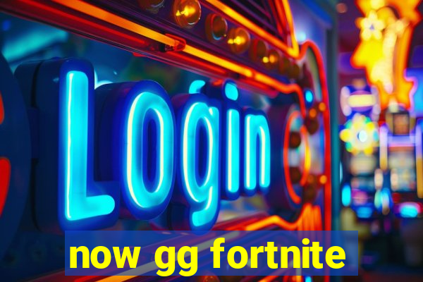 now gg fortnite